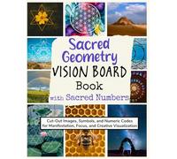 Sacred Geometry Vision Board Book With Sacred Numbers: Cut-Out Images, Symbols, and Numeric Codes for Manifestation, Focus, and Creative Visualization