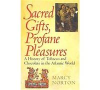 Sacred Gifts, Profane Pleasures Marcy Norton (Auteur)