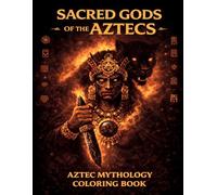 SACRED GODS OF THE AZTECS: 50 Aztec Gods Coloring Designs for Adults and Teens An Aztec mythology coloring book featuring powerful gods, sacred symbols, and bold ornamental designs.