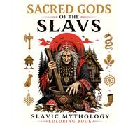 SACRED GODS OF THE SLAVS: Coloring Book Featuring 50 Slavic Gods, Goddesses, Spirits, Witches, and Mythical Beings for Adults and Teens: A Spiritual ... Legends, Ancient Folklore, and Dark Fantasy