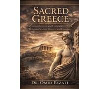 Sacred Greece: A Comprehensive and Comparative Work of Religious Studies, History, and Literature