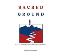 Sacred Ground: A Narrative History Of Native America