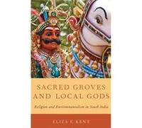 Sacred Groves and Local Gods by Kent Eliza F. Associate Professor of Religion Associate Professor of Religion Colgate University Albany NY USA Hardcover B Kent Eliza F. Associate Professor of Religion
