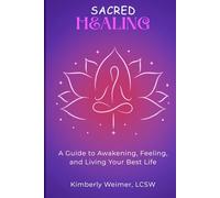 Sacred Healing: A Self-Help Guide to Emotional Healing, Trauma Recovery, Mindfulness, and Inner Child Healing: A Guide to Awakening, Feeling, and Living Your Best Life