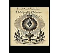 Sacred Heart Inspirations: A Collection Of 50 Illustrations: Inspirational Illustrations For The Soul: Reflections Of Faith And Art: Visual Mediations On The Sacred Heart