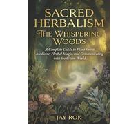 Sacred Herbalism: The Whispering Woods: A Complete Guide to Plant Spirit Medicine, Herbal Magic, and Communicating with the Green World