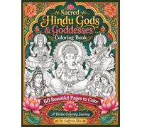 Sacred Hindu Gods & Goddesses Coloring Book: 60 Beautiful Pages to Color for Relaxation, Mindfulness, and Creative Inspiration