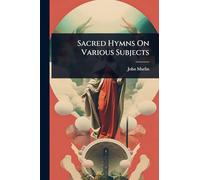 Sacred Hymns On Various Subjects
