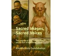 Sacred Images, Sacred Voices: The Language of Spirit Through Pictures and the Roar of Khokhovula’s Works