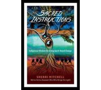 Sacred Instructions: Indigenous Wisdom for Living Spirit-Based Change NEUF