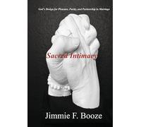 Sacred Intimacy: God's Design for Pleasure, Purity, and Partnership in Marriage