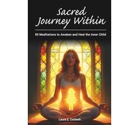 Sacred Journey Within: 50 Meditations to Awaken and Heal the Inner Child