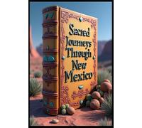 Sacred Journeys Through New Mexico: Ancient Whispers & Desert Dreams. Turquoise Trails: Exploring New Mexico's Hidden Treasures. Where Mesas Meet Sky. Crossroads of Culture & Beauty. Desert Whispers.