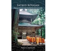 Sacred Koyasan: A Pilgrimage to the Mountain Temple of Saint Kobo Daishi and the Great Sun Buddha