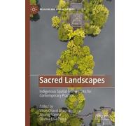 Sacred Landscapes: Indigenous Spatial Frameworks for Contemporary Practice