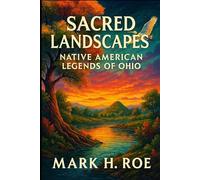 Sacred Landscapes: Native American Legends of Ohio