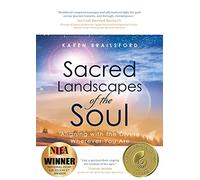 Sacred Landscapes of the Soul: Aligning with the Divine Wherever You Are