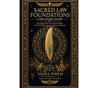 Sacred Law Foundations: A Pre-Study Guide Volume I: A Pre-Study Guide to the 42 Laws of Ma'at, the 12 Nile Signs & the Sacred Balance Framework