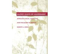 Sacred Leaves of Candomble: African Magic, Medicine, and Religion in Brazil