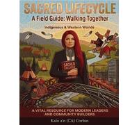 SACRED LIFECYCLE A Field Guide: Walking Together -- Indigenous & Western Worlds - Kalo a’n CA Corbin - Auto-Édition - ebook (ePub) - Livre