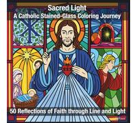 Sacred Light - A Catholic Stained-Glass Coloring Journey: 50 Reflections of Faith through Line and Light