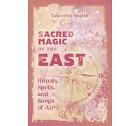 Sacred Magic of the East: Rituals, Spells, and Songs of Air