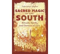 Sacred Magic of the South: Rituals, Spells, and Dances of Fire
