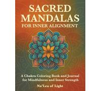 Sacred Mandalas for Inner Alignment: A Chakra Coloring Book, and Journal for Mindfulness and Inner Strength