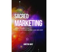 Sacred Marketing: Aligned Visibility for Spiritual Authors Serving Love and Light