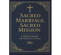 Sacred Marriage, Sacred Mission: A 30-Day Devotional for Couples Committed to Christ and Each Other