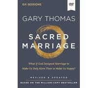 Sacred Marriage Video Study, Revised and Updated: What If God Designed Marriage to Make Us Holy More Than to Make Us Happy?