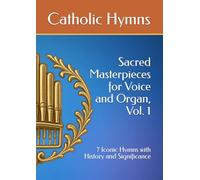 Sacred Masterpieces for Voice and Organ, Vol. 1: 7 Iconic Hymns with History and Significance