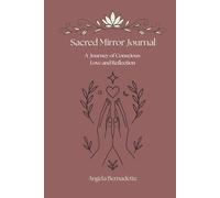 Sacred Mirror Journal: A Journey of Conscious Love & Reflection