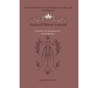 Sacred Mirror Journal: A Journey of Conscious Love & Reflection