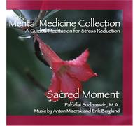 Sacred Moment: Guided Meditation for Stress Reduction, finding your present moment awareness