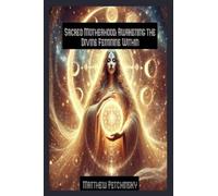 Sacred Motherhood: Awakening the Divine Feminine Within
