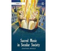 Sacred Music In Secular Society (Paperback) Jonathan Arnold, (Auteur)