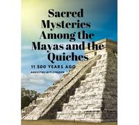 Sacred Mysteries Among The Mayas And The Quiches, 11 500 Years Ago
