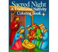 Sacred Night: A Traditional Nativity Coloring Book: Peaceful and Elegant Christmas Scenes for Children and Adults - Featuring Mary, Joseph, Baby Jesus, Angels & Wise Men