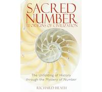 Sacred Number and the Origins of Civilization: The Unfolding of History through the Mystery of Number