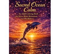 Sacred Ocean Calm: An Adult Coloring Book for Stress Relief, Relaxation, and Mindfulness