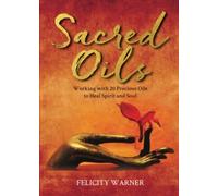 Sacred Oils: Working with 20 Precious Oils to Heal Spirit and Soul