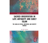 Sacred Orientation in Late Antiquity and Early Islam The Qibla as Ritual, Metaphor, and Identity Marker - Ari M. Gordon - Routledge - ebook (ePub) - Livre