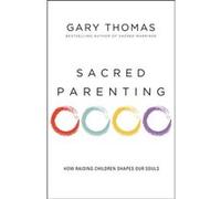 Sacred Parenting Gary L Thomas, (Auteur)