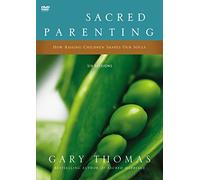 Sacred Parenting: How Raising Children Shapes Our Souls: Six Sessions