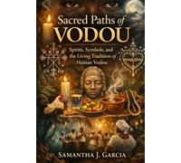 Sacred Paths of Vodou: Spirits, Symbols, and the Living Tradition of Haitian Vodou