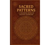 Sacred Patterns: A Coloring Book of Ancient Geometry