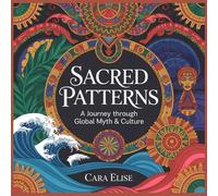 Sacred Patterns: A Journey Through Global Myth & Culture: 30 Bold Black & White Adult Coloring Pages with Celtic, Mandala, Japanese, Egyptian & Aztec Designs (8.5"x8.5")