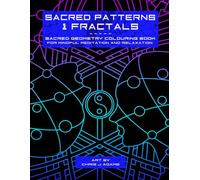 Sacred Patterns & Fractals: Sacred Geometry Colouring Book for Mindful Meditation and Relaxation