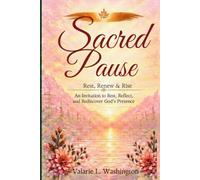 Sacred Pause Rest, Renew & Rise: An Invitation to Rest, Reflect, and Rediscover God’s Presence